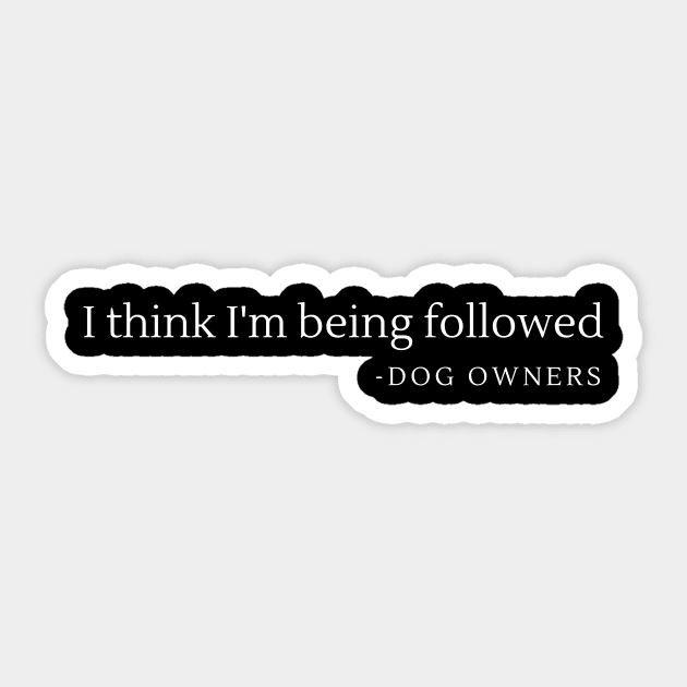 Dog owners: I think I'm being followed - a dog lover gift Sticker by C-Dogg